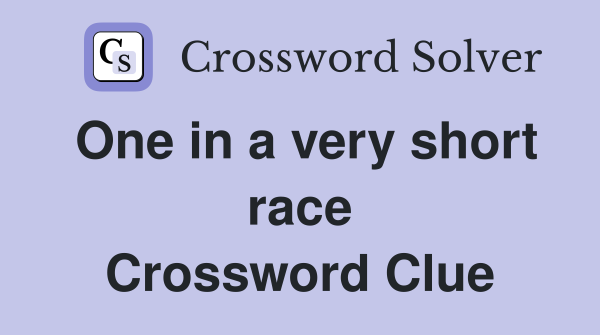 One in a very short race Crossword Clue