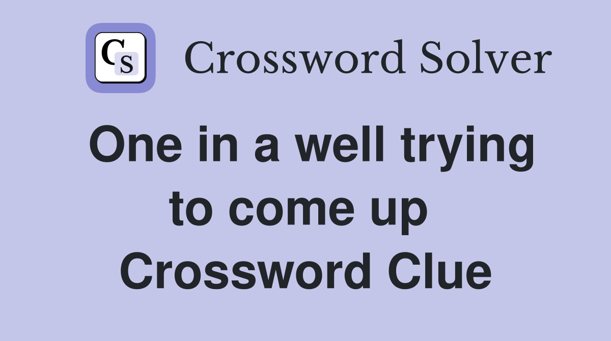 One in a well trying to come up  Crossword Clue