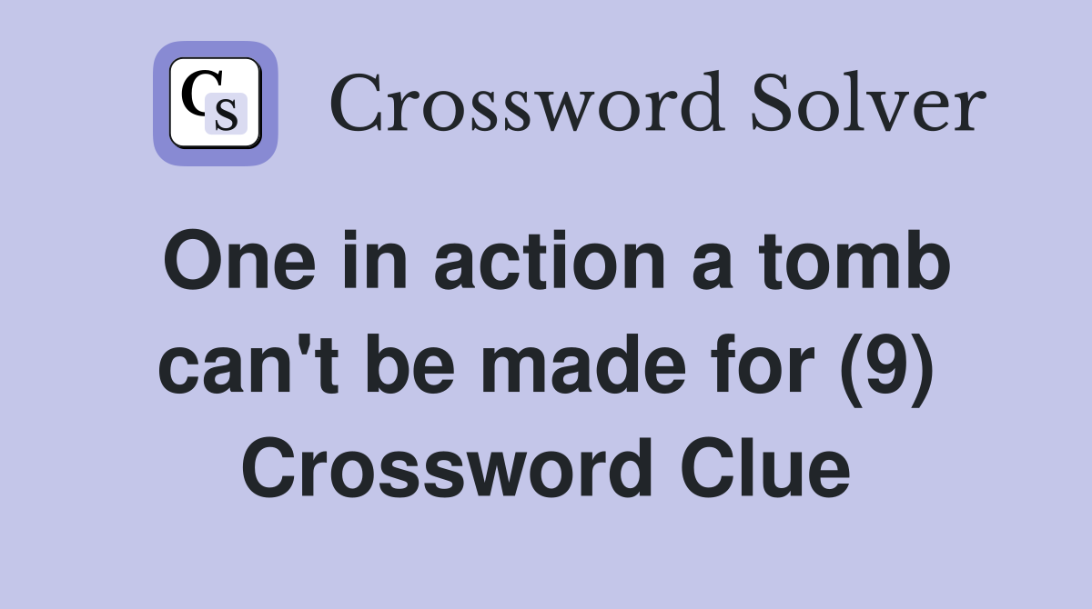 One in action a tomb can't be made for (9) Crossword Clue