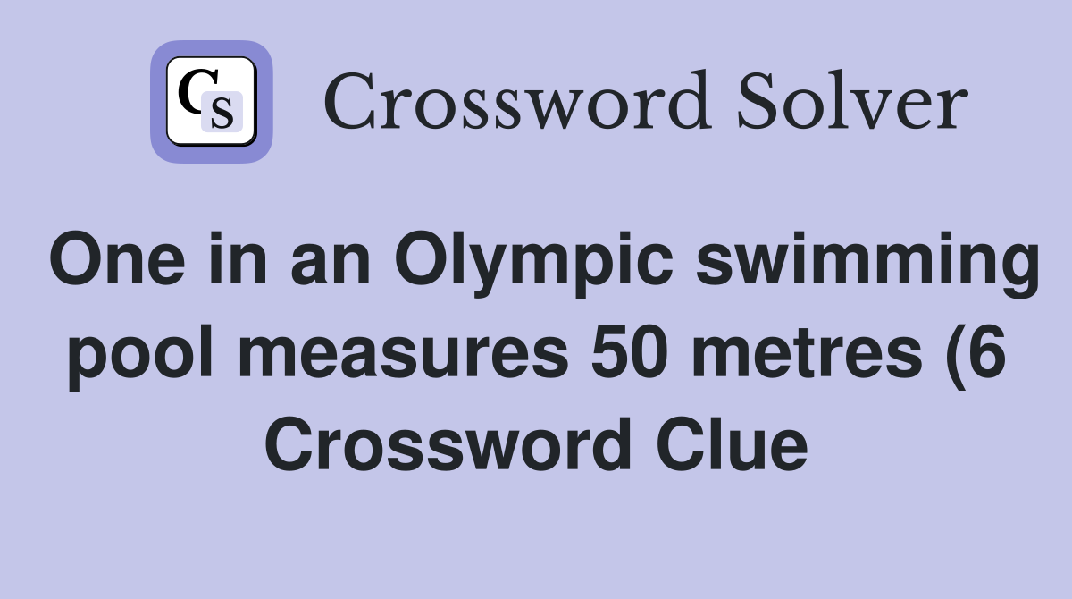 One in an Olympic swimming pool measures 50 metres (6) Crossword Clue One in an Olympic swimming pool measures 50 metres (6) Crossword Clue