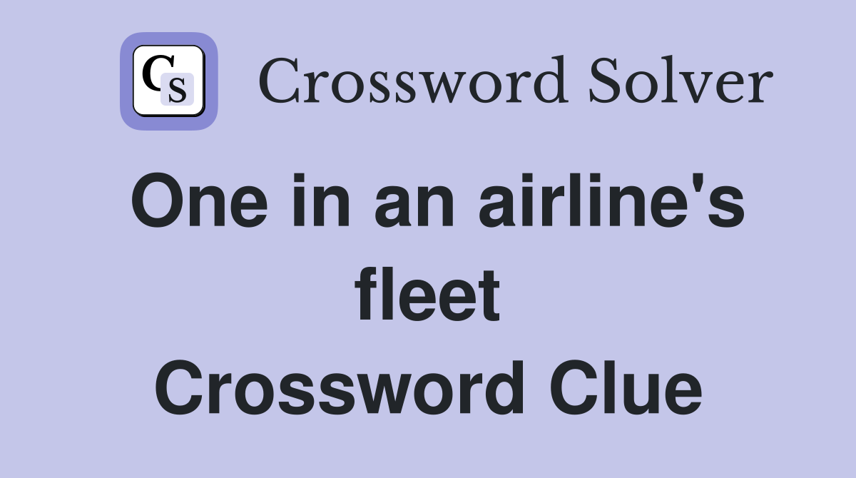 One in an airline's fleet Crossword Clue