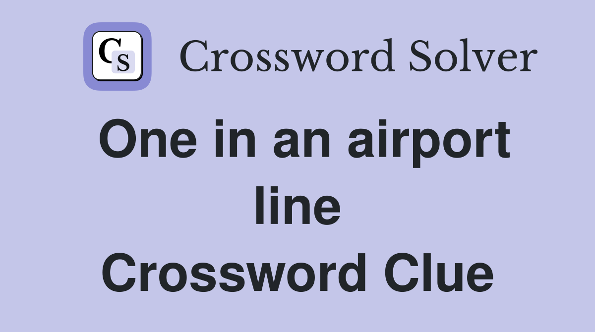 One in an airport line Crossword Clue