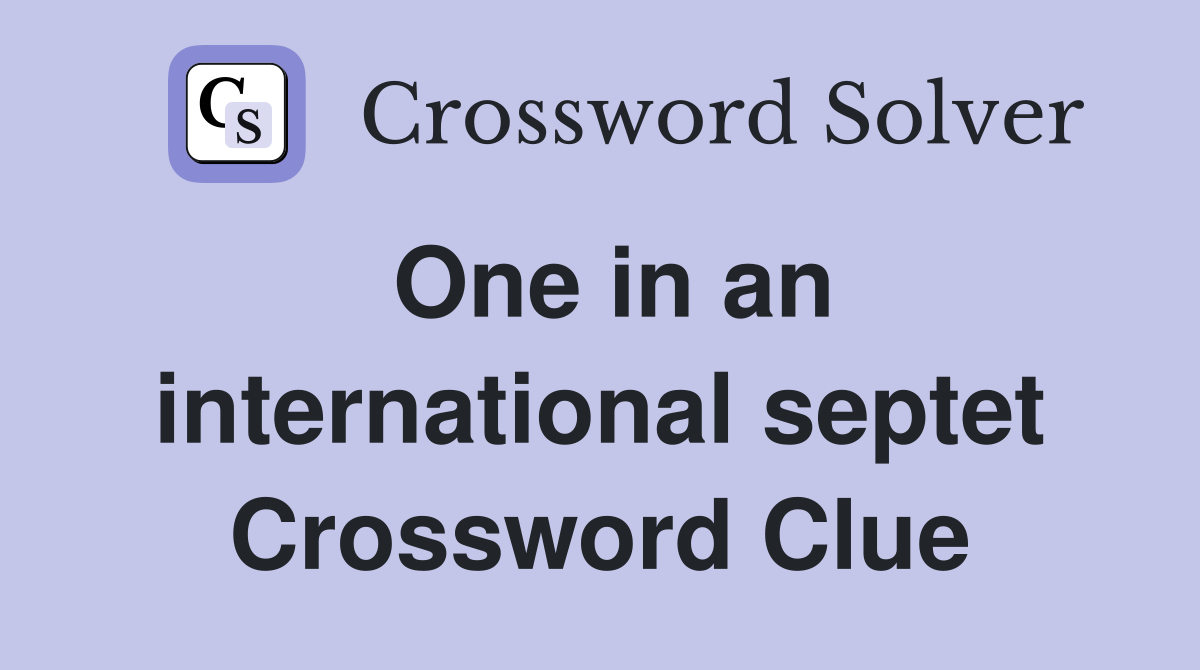 One in an international septet Crossword Clue