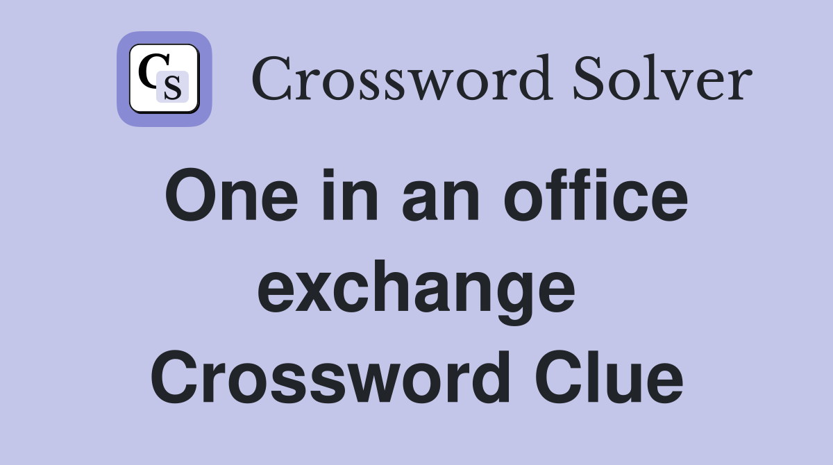 One in an office exchange Crossword Clue