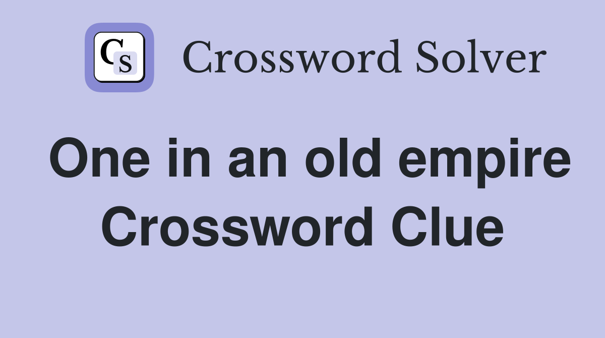 One in an old empire Crossword Clue