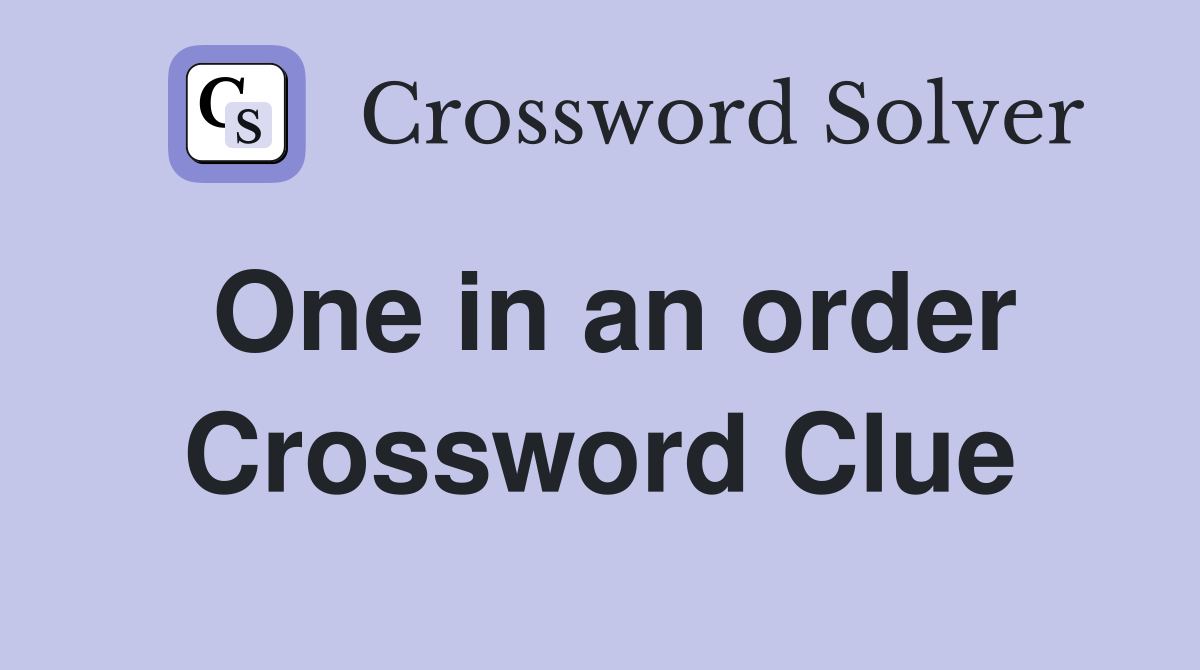 One in an order Crossword Clue