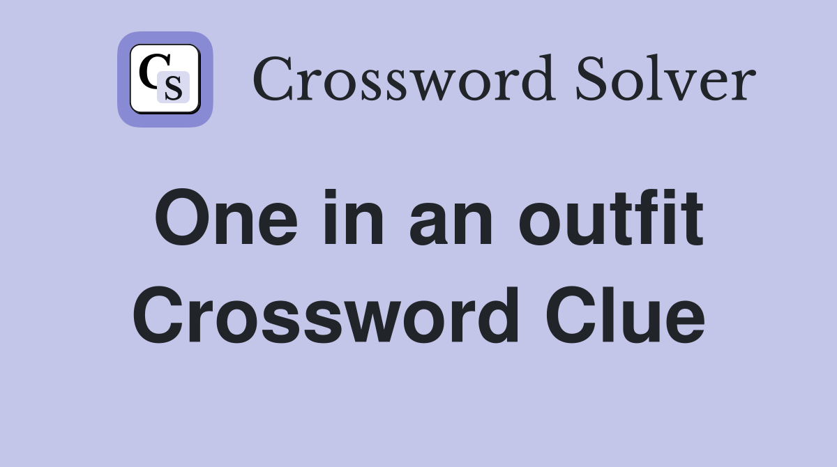 One in an outfit Crossword Clue