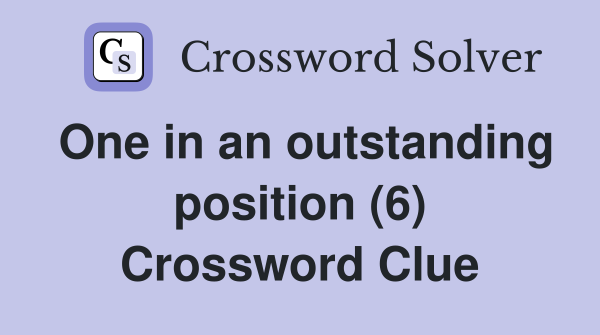 One in an outstanding position (6) Crossword Clue