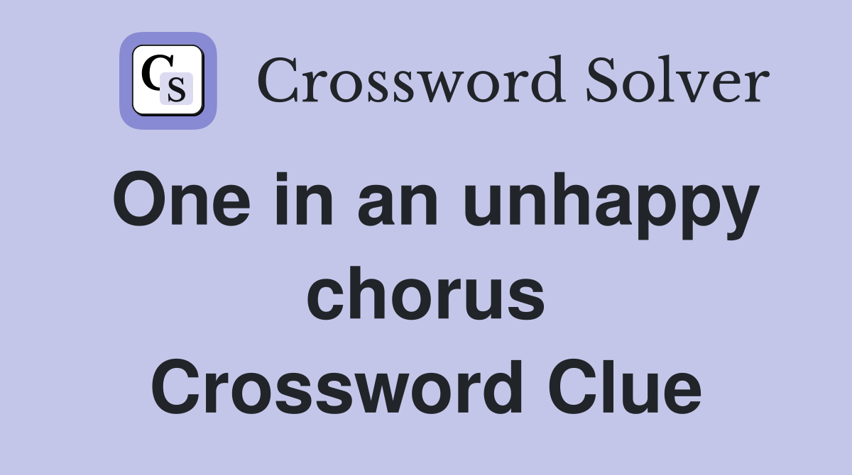One in an unhappy chorus Crossword Clue