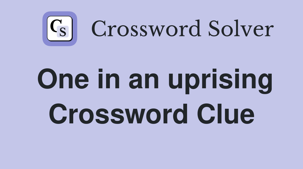 One in an uprising Crossword Clue