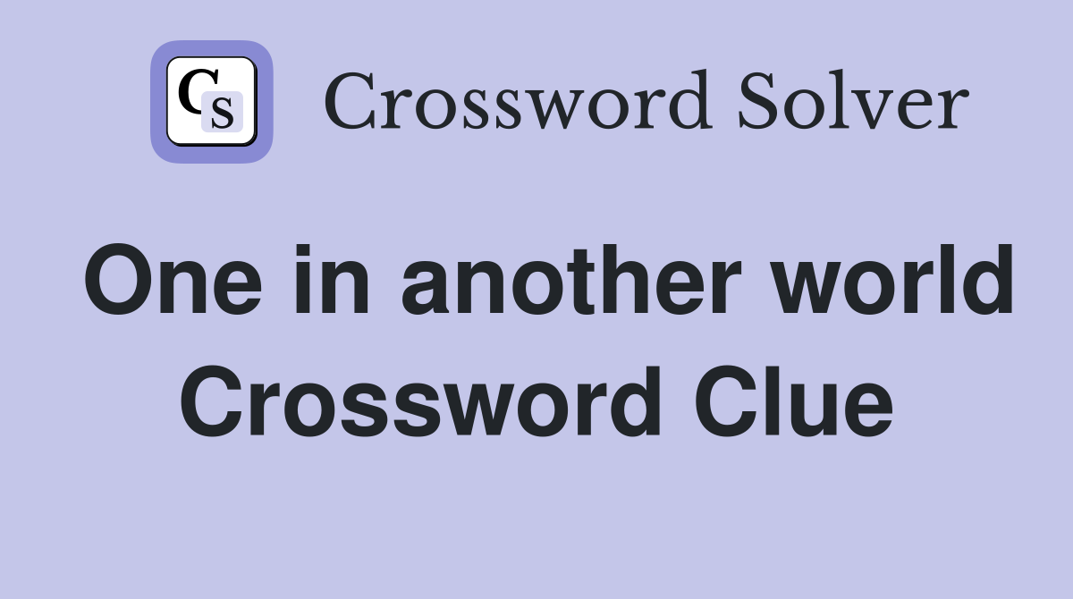 One in another world Crossword Clue