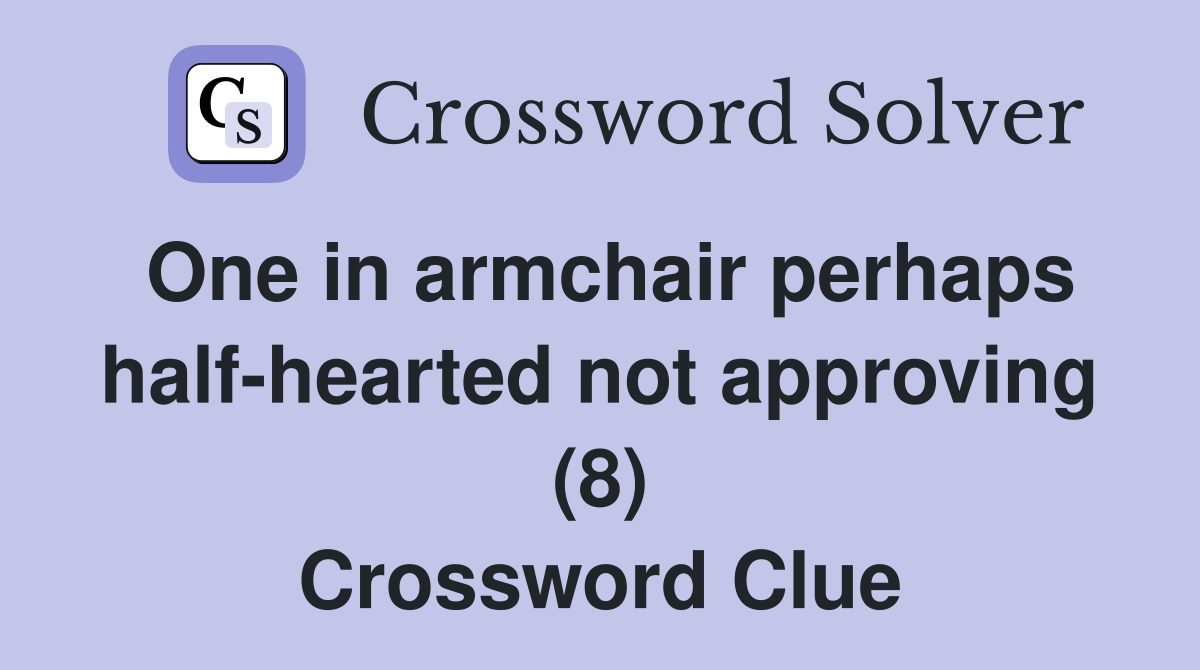 One in armchair perhaps half-hearted not approving (8) Crossword Clue