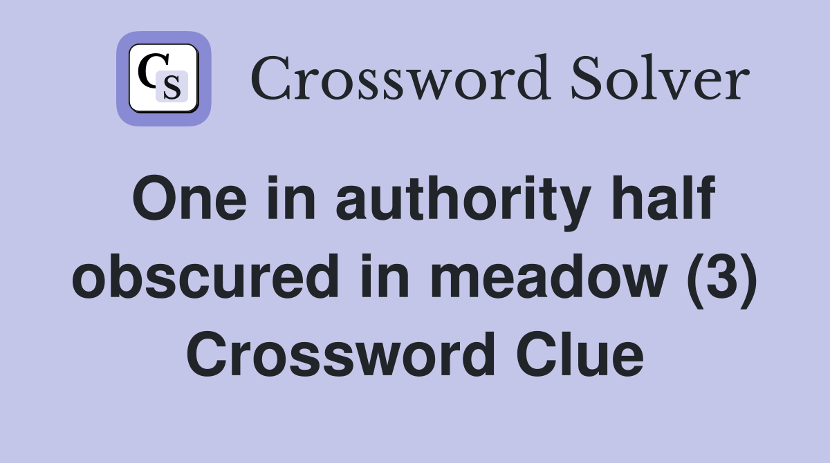 One in authority half obscured in meadow (3) Crossword Clue