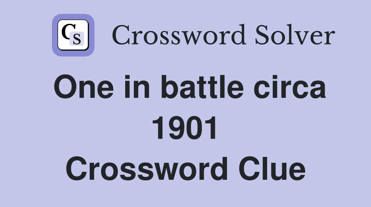 One in battle circa 1901 Crossword Clue