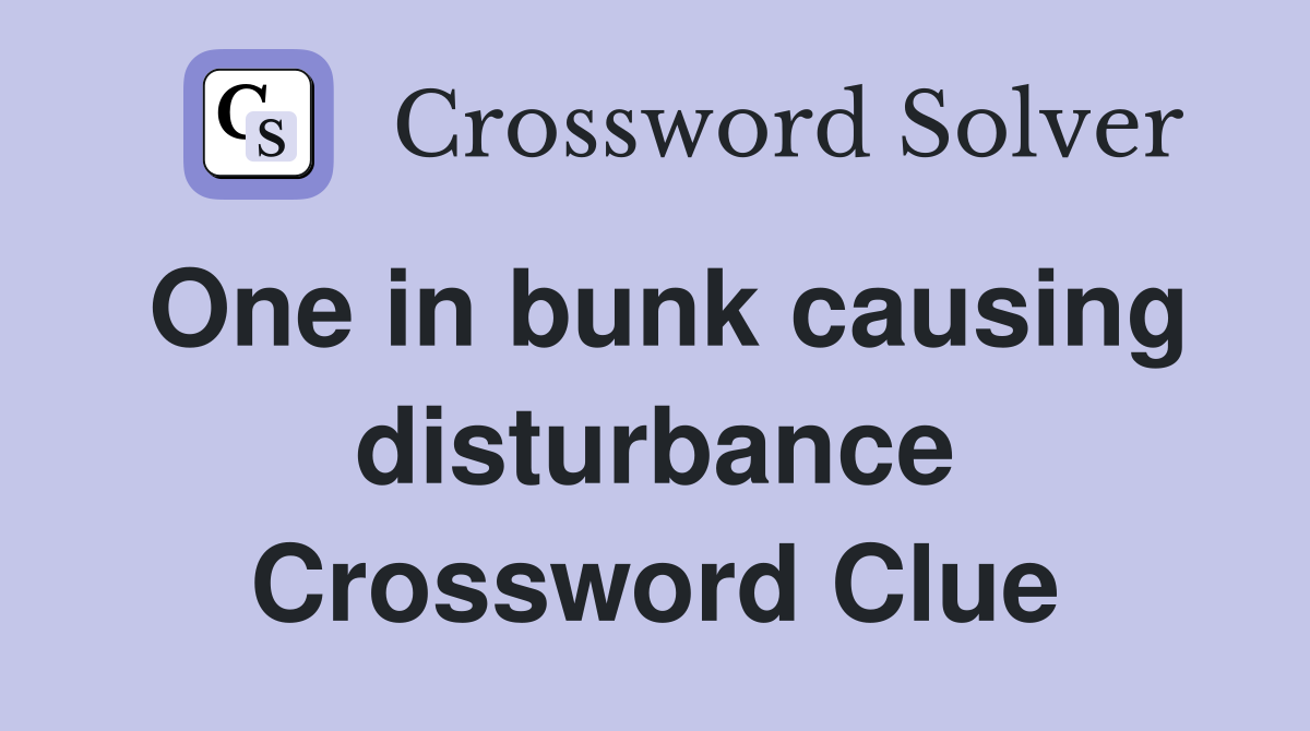 One in bunk causing disturbance Crossword Clue