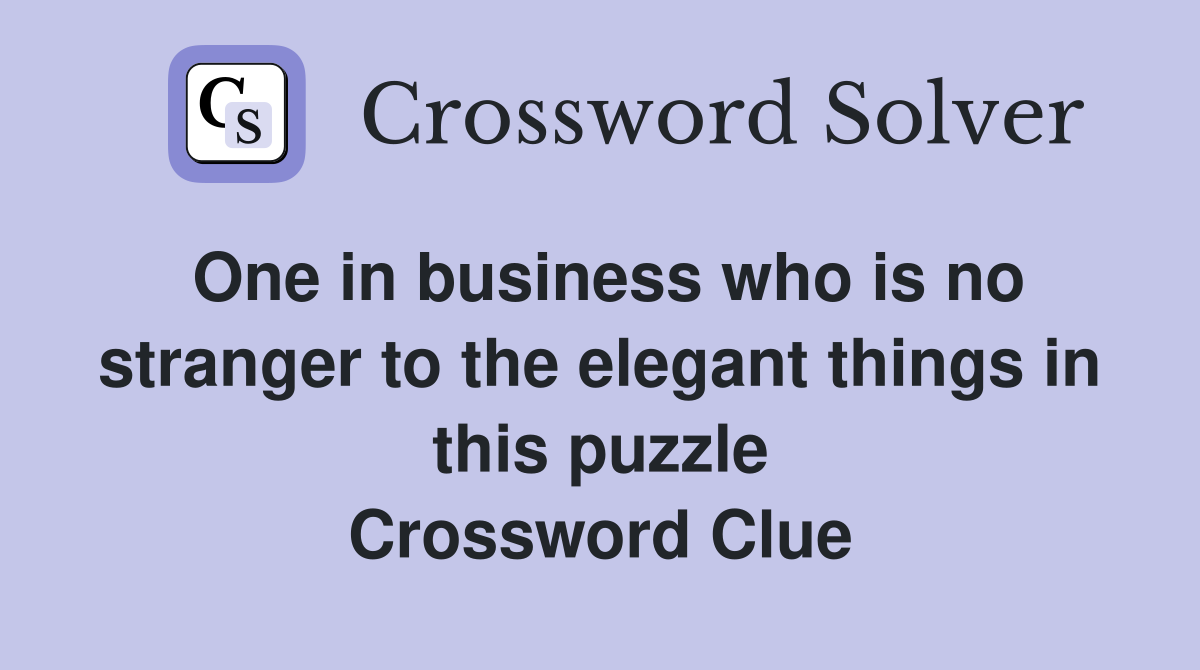 One in business who is no stranger to the elegant things in this puzzle Crossword Clue