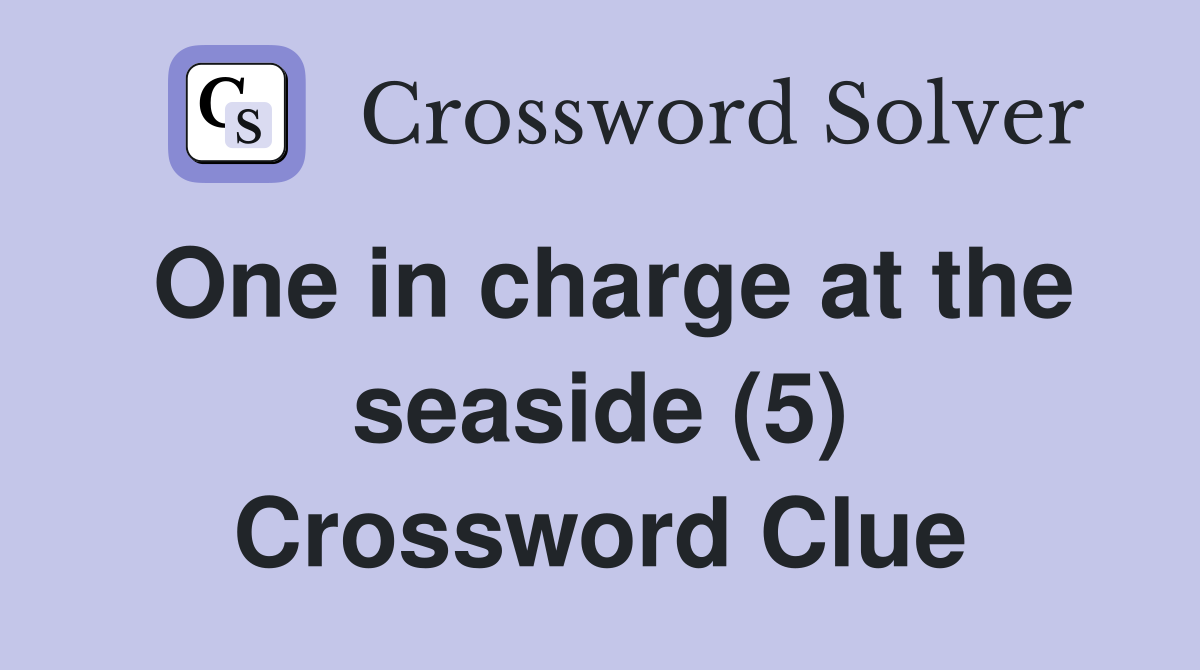 One in charge at the seaside (5) Crossword Clue