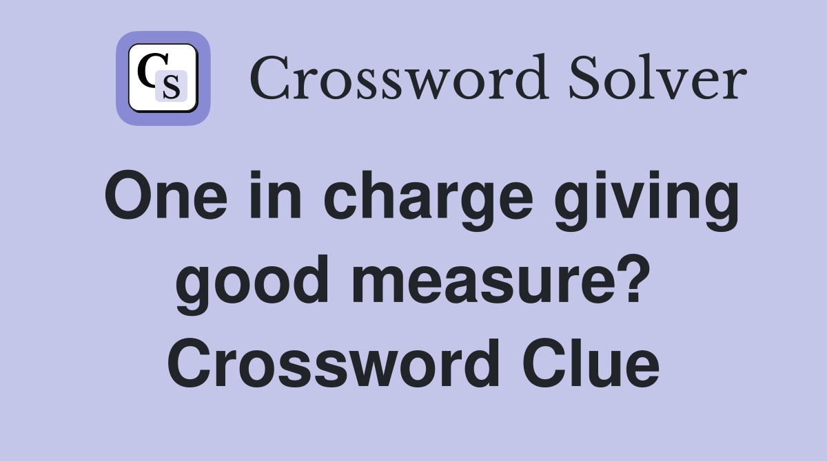 One in charge giving good measure? Crossword Clue