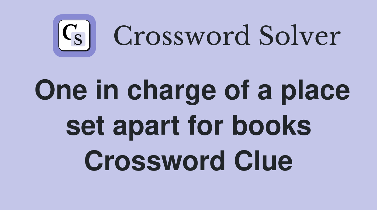One in charge of a place set apart for books Crossword Clue