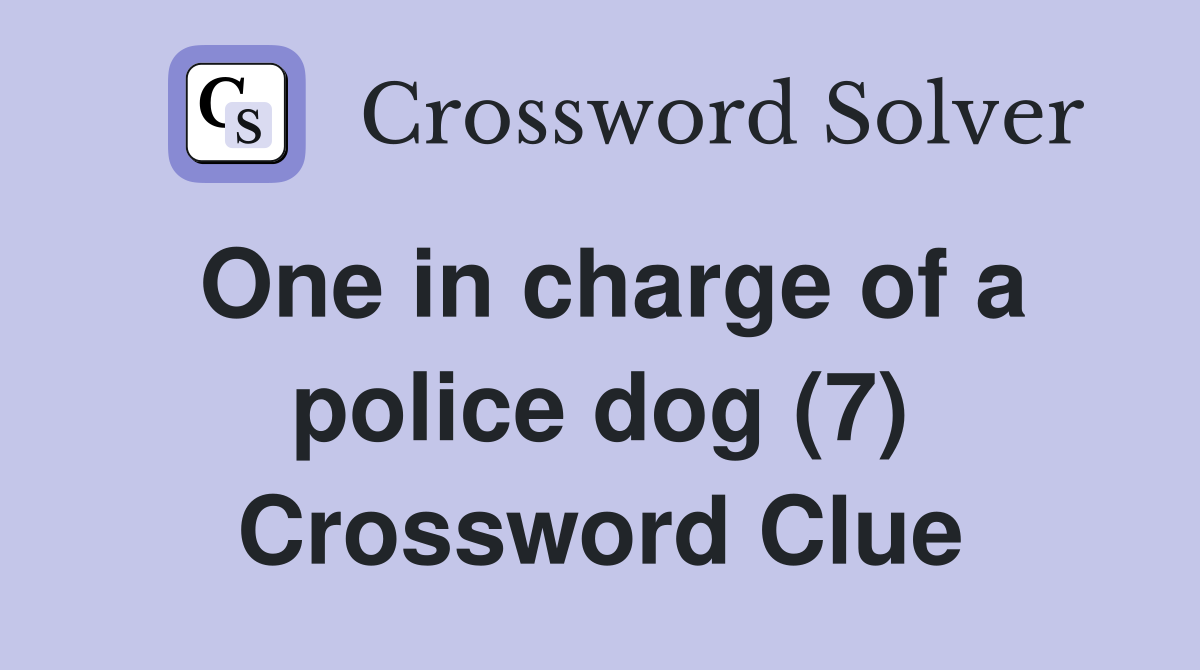 One in charge of a police dog (7) Crossword Clue