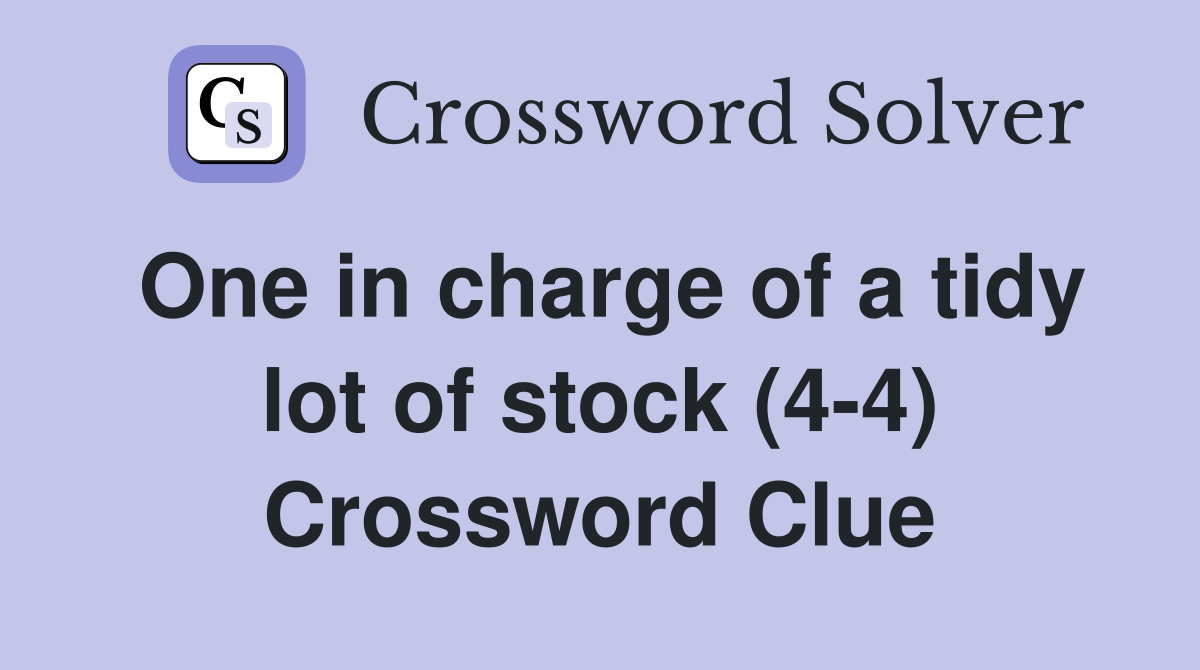 One in charge of a tidy lot of stock (4-4) Crossword Clue