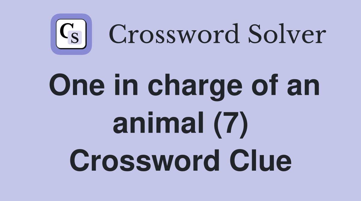 One in charge of an animal (7) Crossword Clue