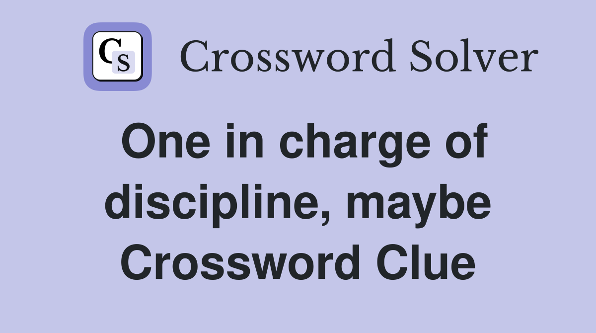 One in charge of discipline, maybe Crossword Clue