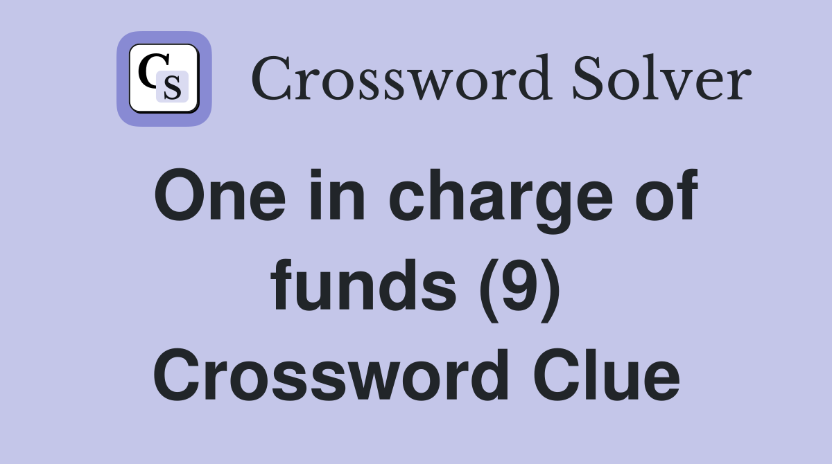 One in charge of funds (9) Crossword Clue
