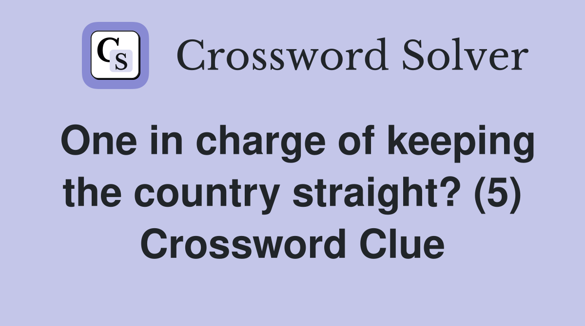 One in charge of keeping the country straight? (5) Crossword Clue