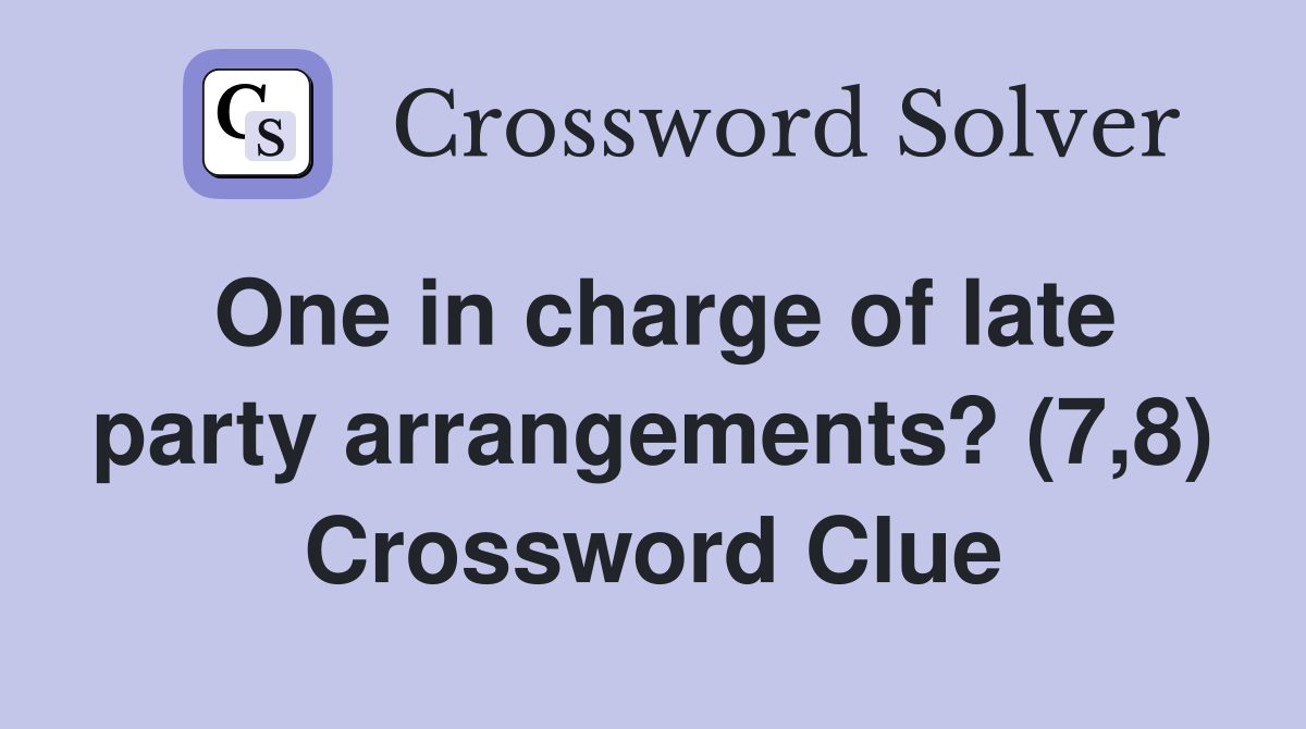 One in charge of late party arrangements? (7,8) Crossword Clue