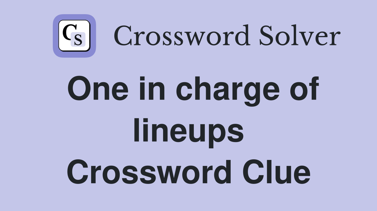 One in charge of lineups Crossword Clue