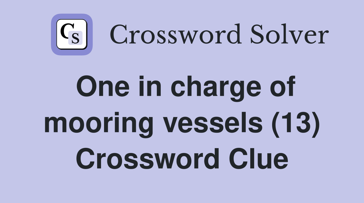 One in charge of mooring vessels (13) Crossword Clue