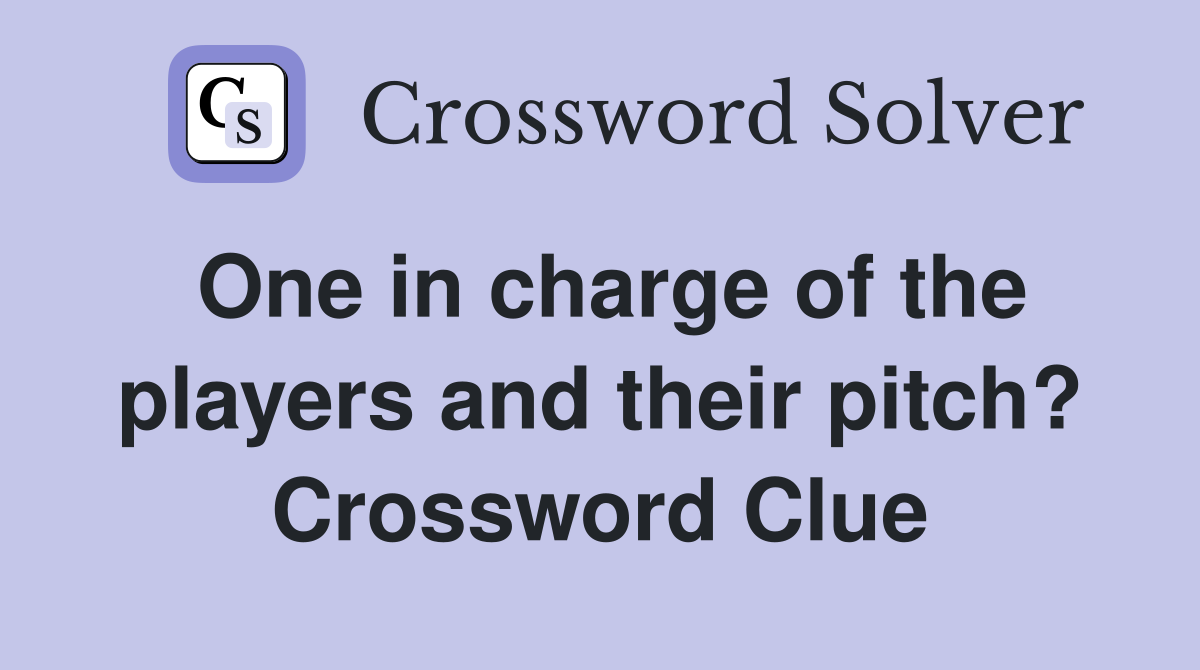 One in charge of the players and their pitch? Crossword Clue