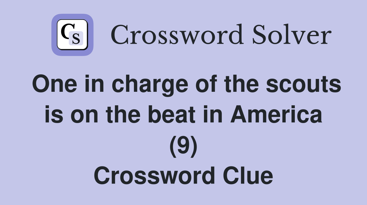 One in charge of the scouts is on the beat in America (9) Crossword Clue