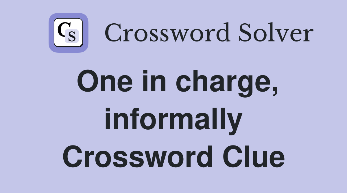 One in charge, informally Crossword Clue