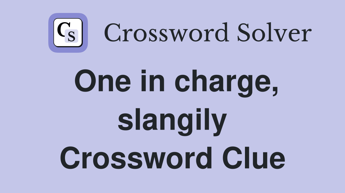 One in charge, slangily Crossword Clue