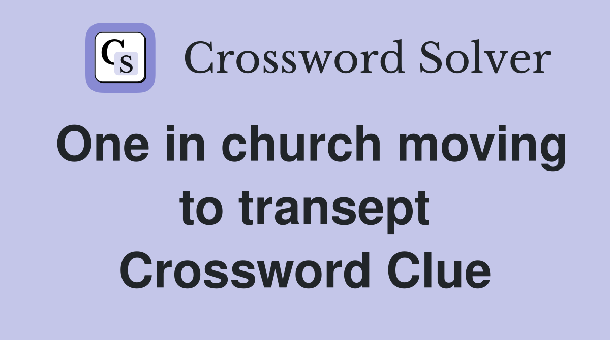 One in church moving to transept Crossword Clue