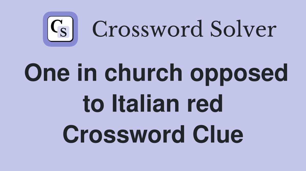 One in church opposed to Italian red Crossword Clue
