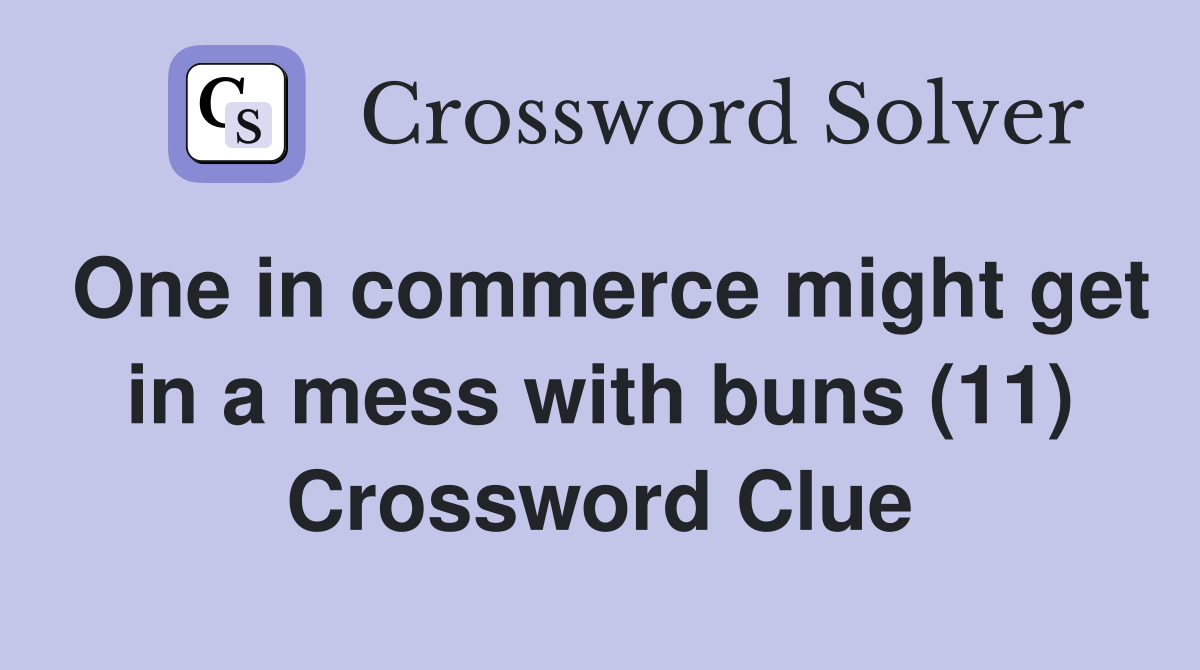 One in commerce might get in a mess with buns (11) Crossword Clue