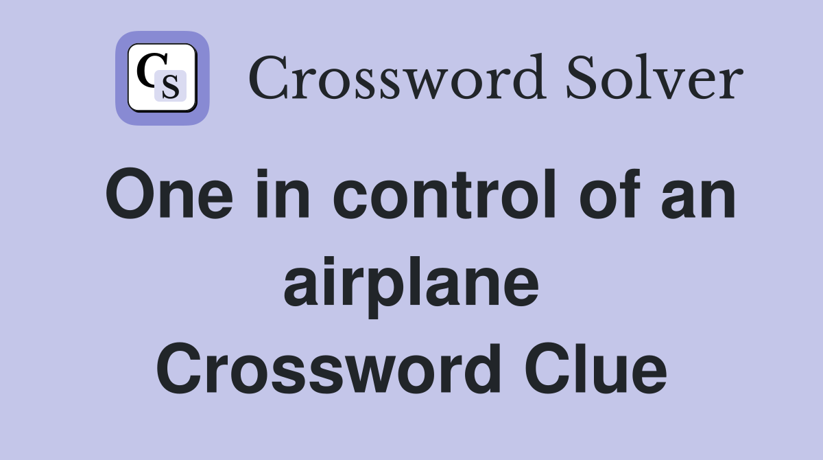 One in control of an airplane Crossword Clue