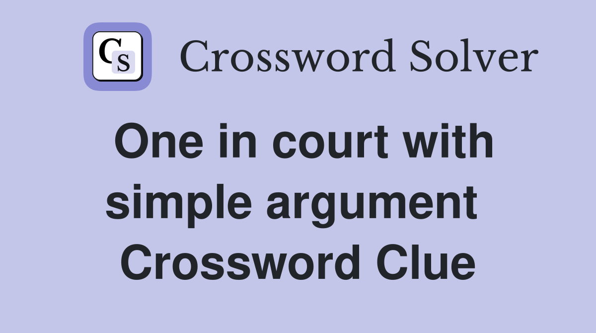 One in court with simple argument  Crossword Clue