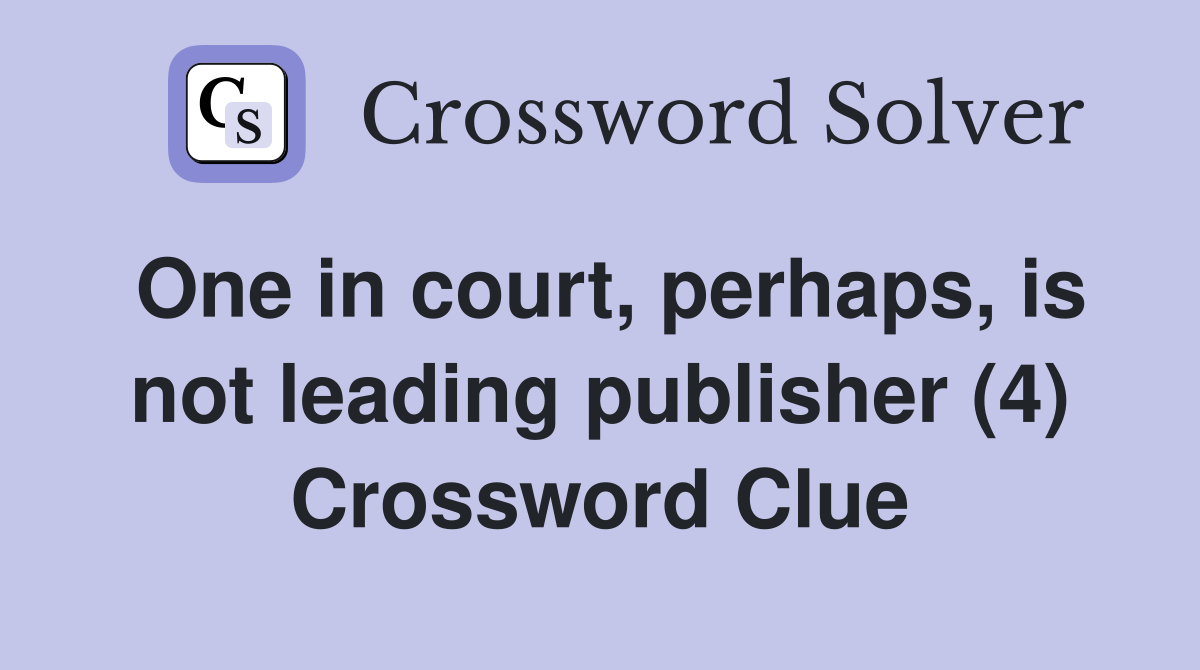 One in court, perhaps, is not leading publisher (4) Crossword Clue
