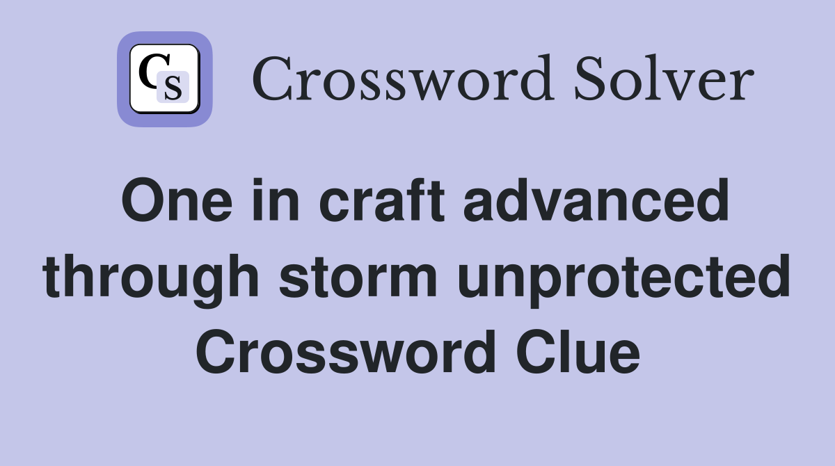 One in craft advanced through storm unprotected Crossword Clue