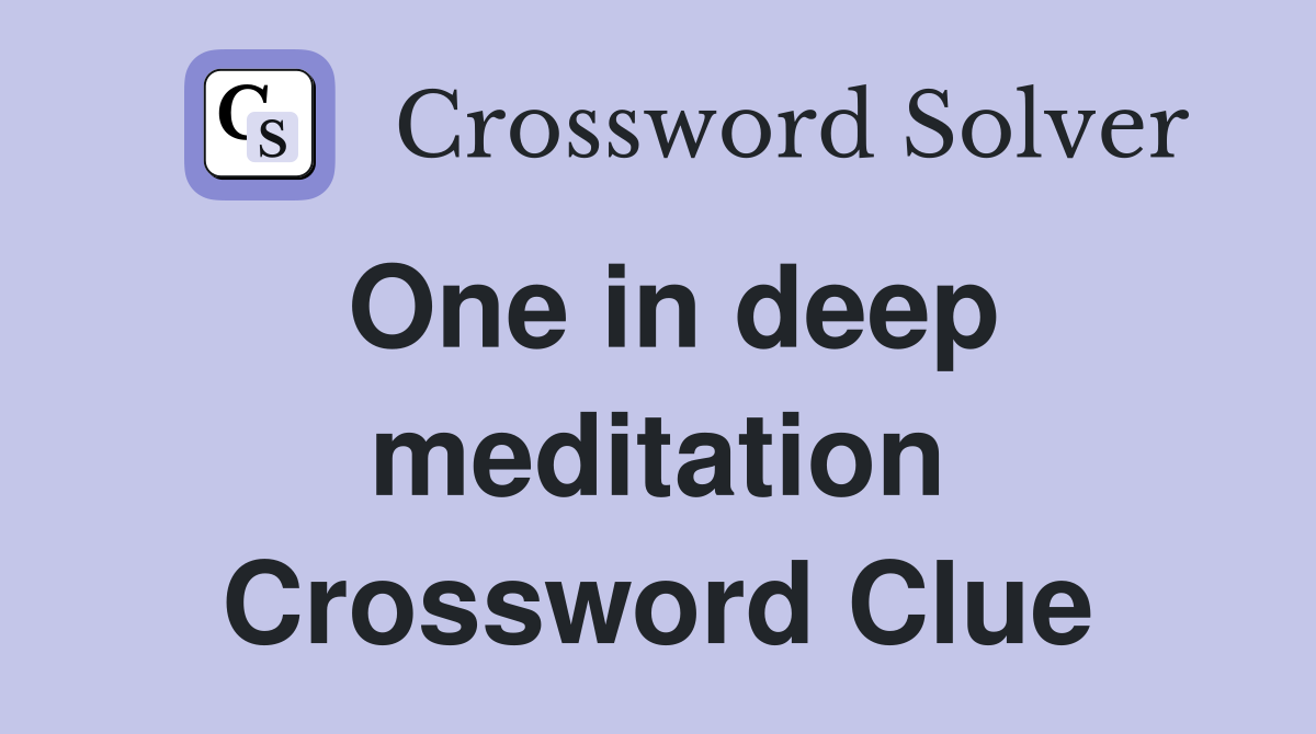 One in deep meditation Crossword Clue