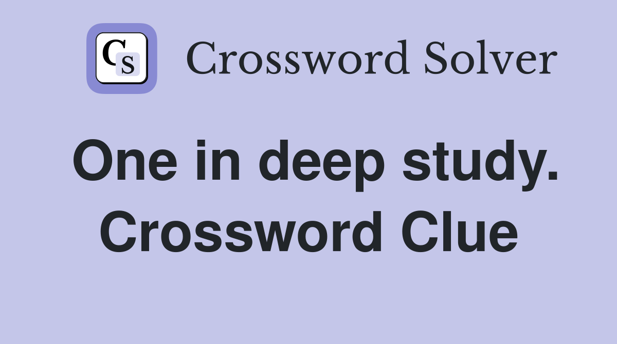 One in deep study. Crossword Clue