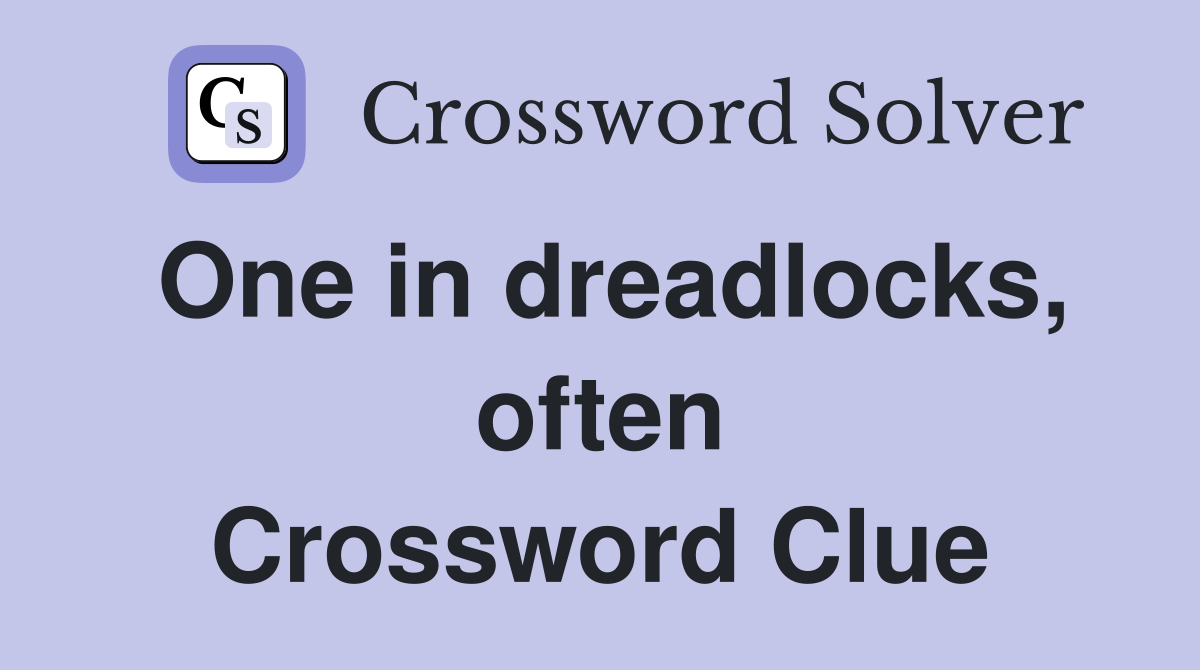 One in dreadlocks, often Crossword Clue