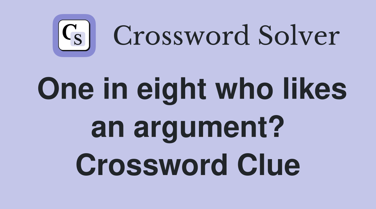 One in eight who likes an argument? Crossword Clue