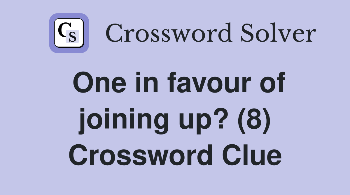 One in favour of joining up? (8) Crossword Clue