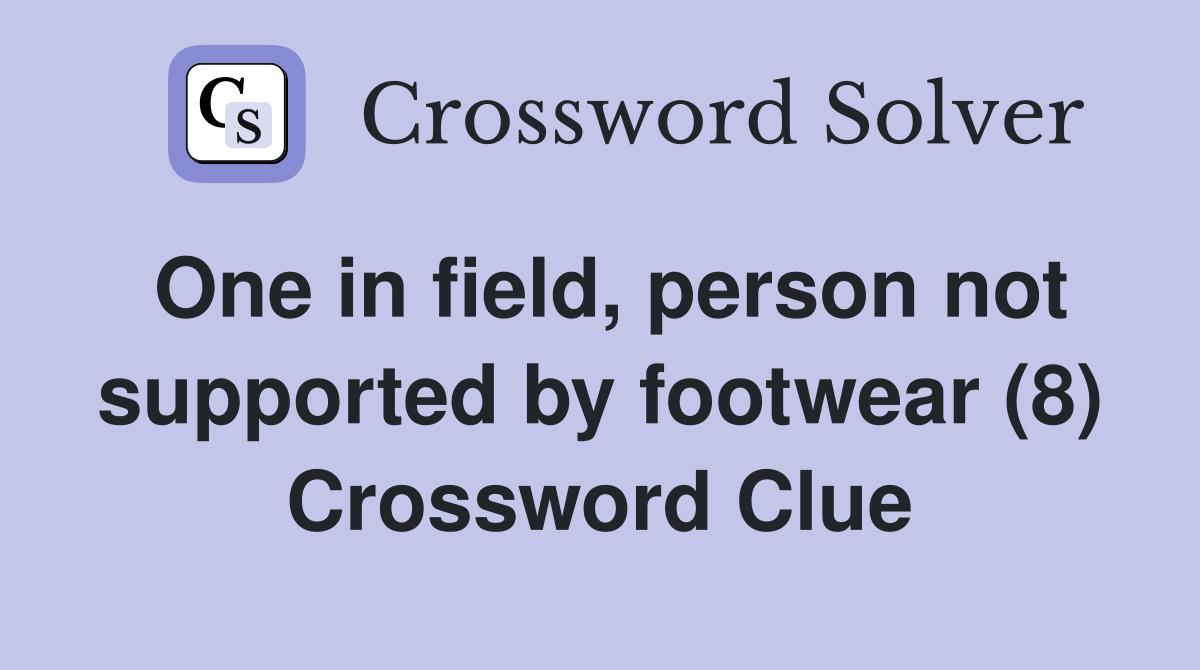 One in field, person not supported by footwear (8) Crossword Clue