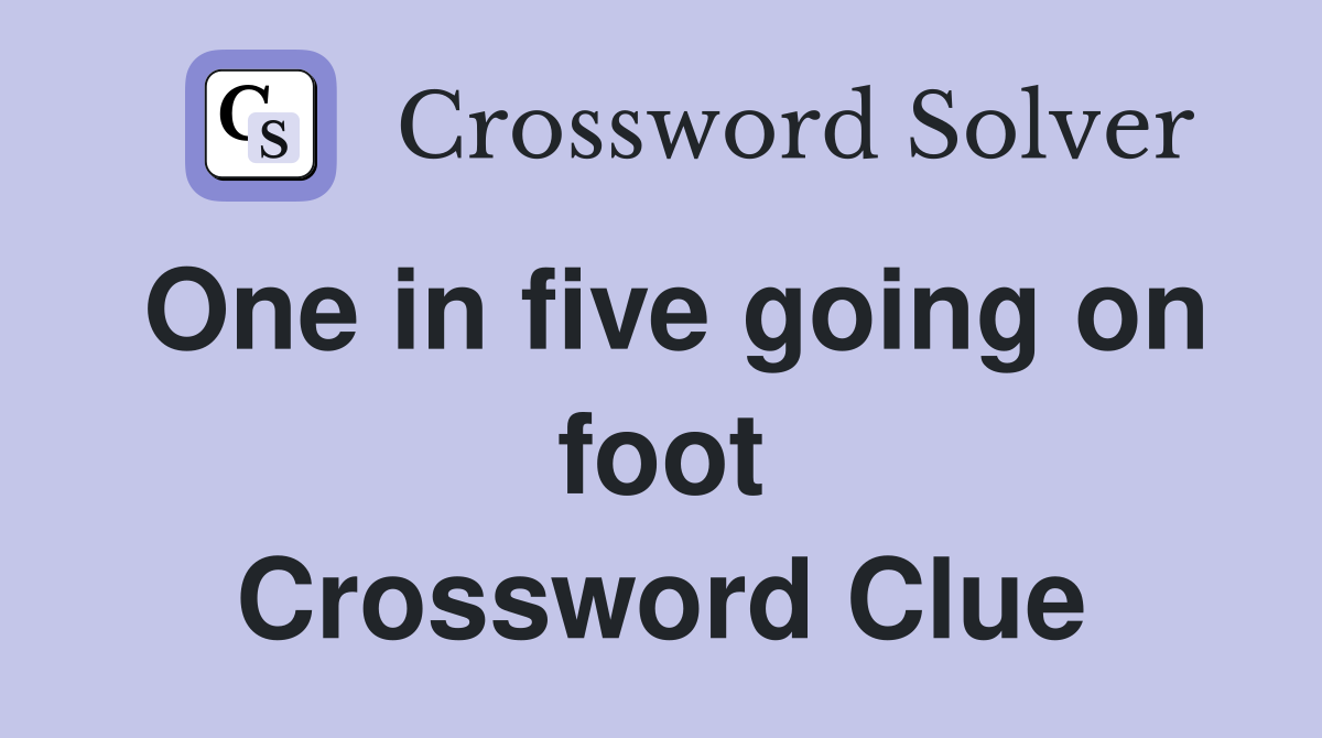 One in five going on foot Crossword Clue